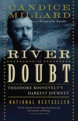The River of Doubt: Theodore Roosevelt’s Darkest Journey by Millard, Candice
