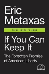 If You Can Keep It: The Forgotten Promise of American Liberty by Metaxas, Eric