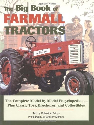 THE BIG BOOK OF FARMALL TRACTORS: THE COMPLETE By Robert N. Pripps – Hardcover