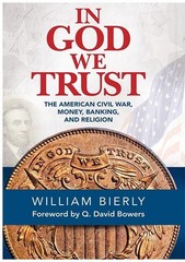 In God We Trust: The Civil War, Money, Banking & Religion – Bierly – Hardcover