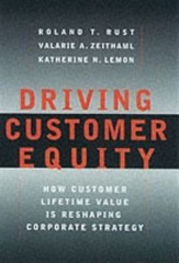 Driving Customer Equity : How Customer Lifetime Value is Reshaping Corporate…