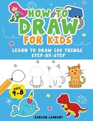 How to Draw for Kids Ages 4-8: Learn To Draw 100 Things Step-by-Step…