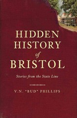 Hidden History of Bristol: Stories from the State Line by V.N. Phillips (English