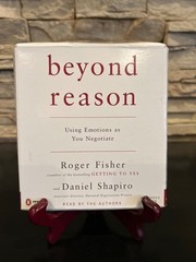 ~Beyond Reason~Using Emotions as You Negotiate~Roger Fisher and Daniel Shapiro