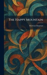 The Happy Mountain by Maristan Chapman Hardcover Book
