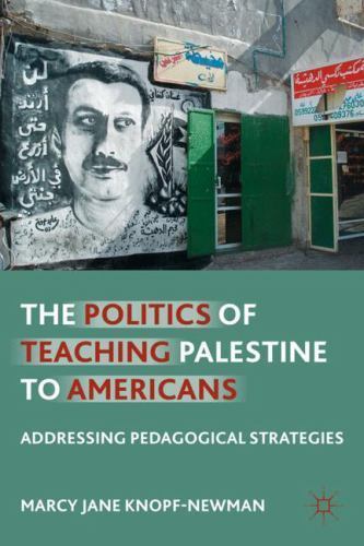 The Politics of Teaching Palestine to Ame- hardcover, 0230116884, M Knopf-Newman