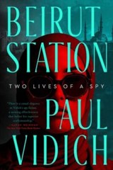 Beirut Station: Two Lives of a Spy: A Novel – Hardcover By Vidich, Paul – GOOD