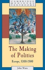 The Making of Polities: Europe, 1300-1500 (Cambridge Medieval Textbooks) – GOOD