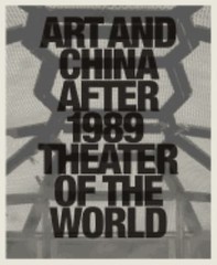 Art and China after 1989: Theater of the World, Munroe, Alexandra,Tinari, Philip