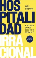 Will Guidara Hospitalidad Irracional: El Poder de Dar Más de Lo Que (Paperback)