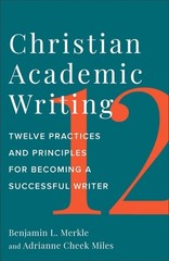 Christian Academic Writing: Twelve Practices and Principles for … (paperback)