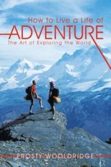 How to Live a Life of Adventure: The Art of Exploring the World – ACCEPTABLE