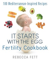 It Starts with the Egg Fertility Cookbook: 100 Mediterranean-Inspired Recipes