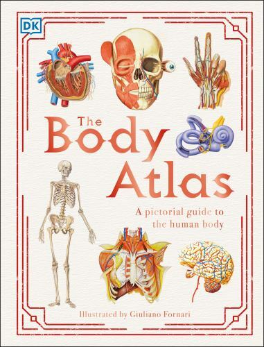 The Body Atlas: A Pictorial Guide to the Human Body (DK Pictorial Atlases) by