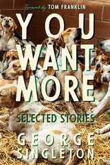 You Want More: Selected Stories of George Singleton (Cold Mountain Fund Seri…