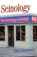 Seinology : The Sociology of Seinfeld Perfect Tim Delaney