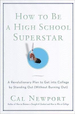 How to Be a High School Superstar: A Revolut- Cal Newport, 0767932587, paperback