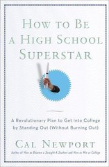How to Be a High School Superstar: A Revolut- Cal Newport, 0767932587, paperback