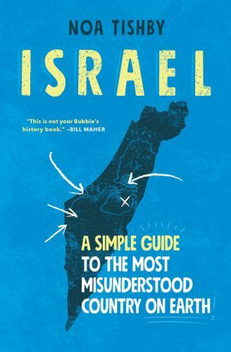 Israel: A Simple Guide to the Most Misunderstood Country on Earth by Tishby, Noa