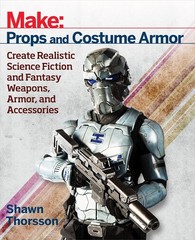Make: Props and Costume Armor: Create Realistic Science Fiction & Fantasy We…