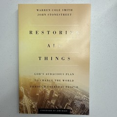 Restoring All Things : God’s Audacious Plan to Change the World Through Everyday