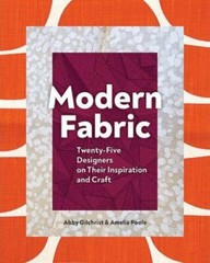 Modern Fabric: Twenty-Five Designers on Their Inspiration and Craft by