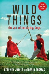 Wild Things: The Art of Nurturing Boys – Paperback By James, Stephen – GOOD