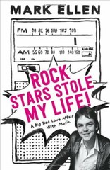 Rock Stars Stole My Life!: A Big Bad Love Affair With Music By M