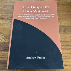The Gospel Its Own Witness; Or The Holy Nature, And Divine Harmony Of The Christ