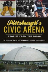 NEW The History Press Pittsburgh’s Civic Arena, PA 9781467148849 Sports Trade Pa