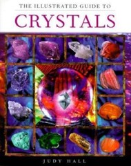 The Illustrated Guide To Crystals by Judy Hall