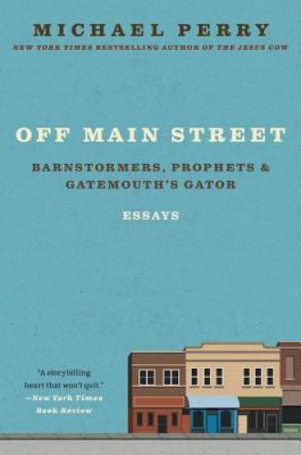 Off Main Street: Barnstormers, Prophets & Gatemouth’s Gator: Essays – GOOD
