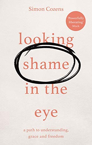 Looking Shame in the Eye: A Path to Und… by Cozens, Simon Paperback / softback