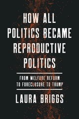 Laura Briggs How All Politics Became Reproductive Politic (Hardback) (UK IMPORT)