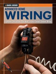 Black & Decker Advanced Home Wiring: Updated 2nd Edition, Run New Circuits,…