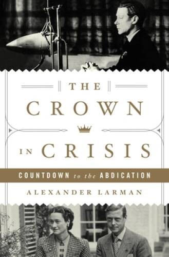 The Crown in Crisis: Countdown to the Abdication – Hardcover – VERY GOOD