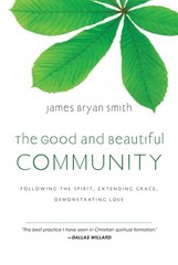 The Good and Beautiful Community: Following the Spirit, Extending Grace, Dem…