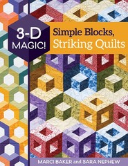3-D Magic! Simple Blocks, Striking Quilts by Baker, Marci, Nephew, Sara