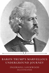 Baron Trump’s Marvellous Underground Journey by Ingersoll Lockwood