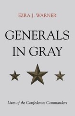 Generals in Gray Lives of the Confederate Commander by Ezra T. Warner