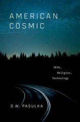 American Cosmic: UFOs, Religion, Technology by Pasulka, D.W.