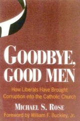 Goodbye, Good Men: How Liberals Brought Corruption into the Catholic – GOOD