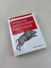 Designing Data-Intensive Applications : The Big Ideas Behind Reli