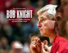 Bob Knight: On the Record: The Story of a Complex Character and Hall of Fame…
