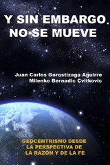 SIN EMBARGO NO SE MUEVE: Geocentrismo desde la perspectiva de la razon y la fe b