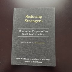 Seducing Strangers : How to Get People to Buy What You’re Selling (the Little…