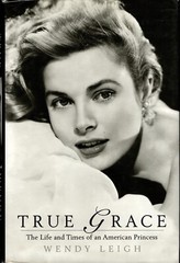WENDY LEIGH “GRACE KELLY: TRUE GRACE” HB 2007 st. martin’s press
