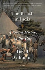 THE BRITISH IN INDIA: A SOCIAL HISTORY OF THE RAJ By David Gilmour **BRAND NEW**