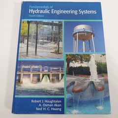 Fundamentals of Hydraulic Engineering Systems 4th Ed Houghtalen Akan Hwang