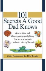 101 Secrets a Good Dad Knows, Paperback by Browder, Walter; Browder, Sue Elli…